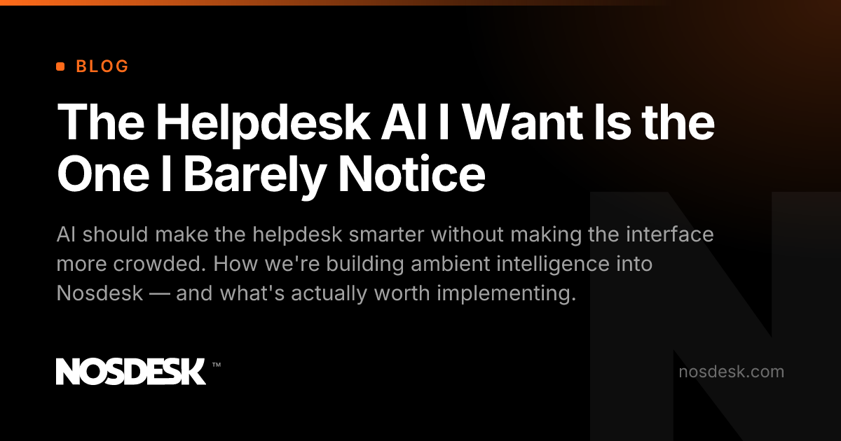 The Helpdesk AI I Want Is the One I Barely Notice